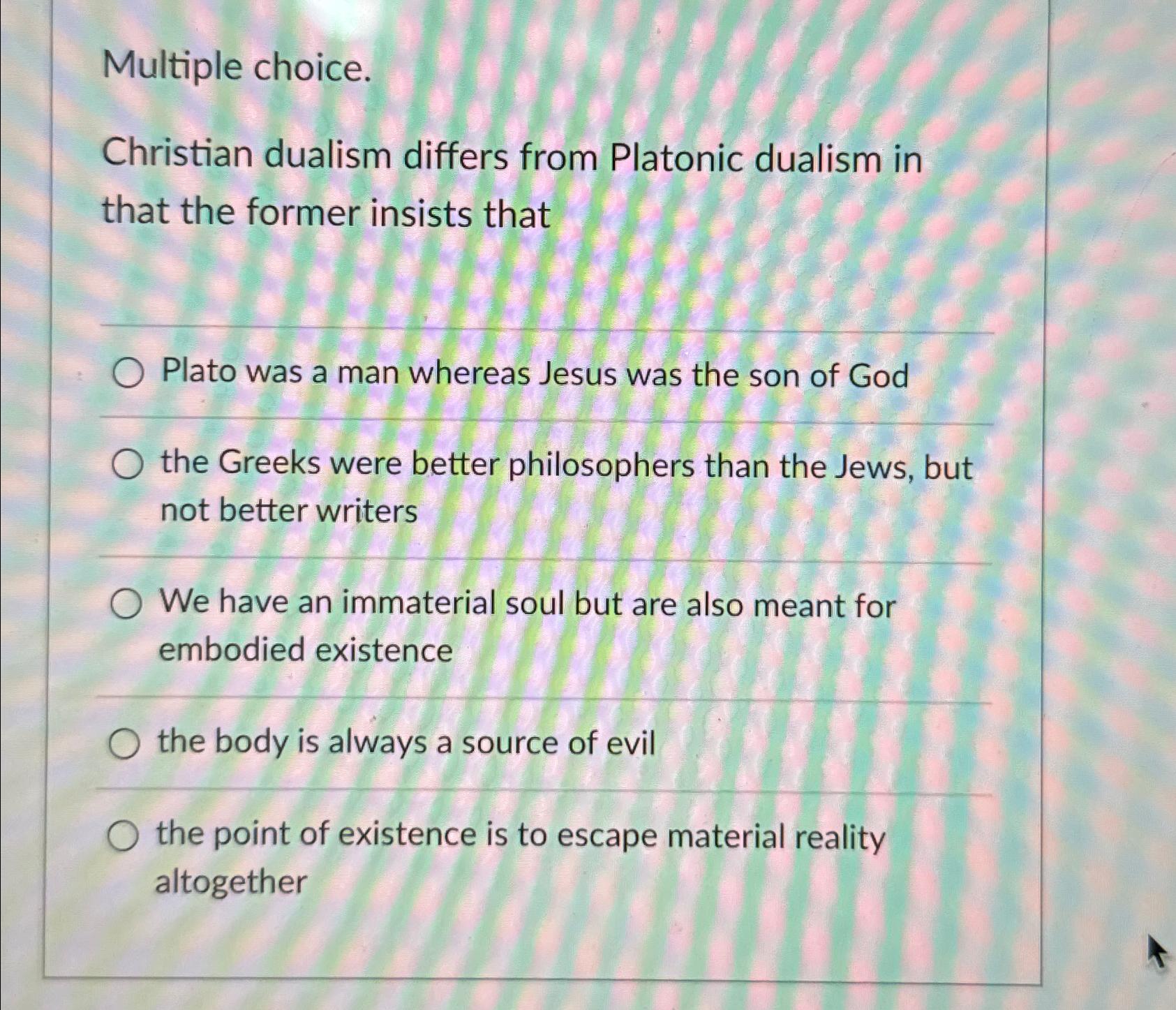 Solved Multiple choice.Christian dualism differs from | Chegg.com