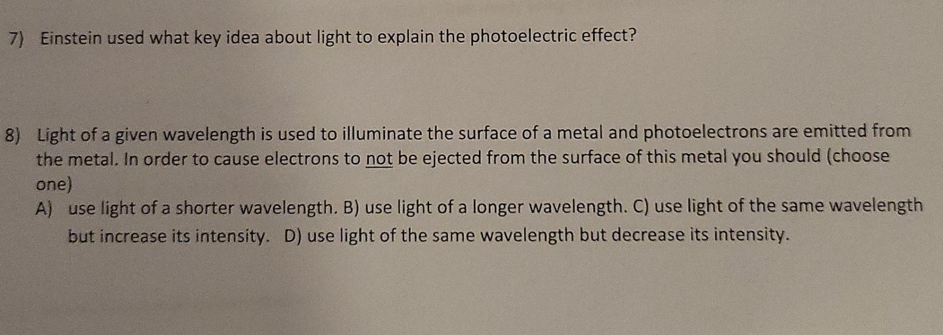 Solved 7) Einstein used what key idea about light to explain | Chegg.com