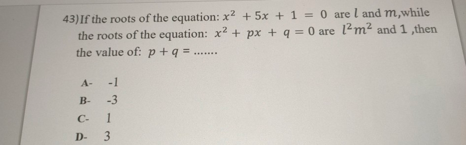 Solved 43) If the roots of the equation: x2 + 5x + 1 = 0 are | Chegg.com
