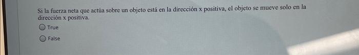 Si la fucrza neta que actủa sobre un objeto está en la dirección x positiva, el objeto se mueve solo en la dirección \( x \)