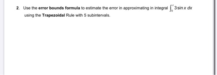 Solved 2. Use the error bounds formula to estimate the error | Chegg.com