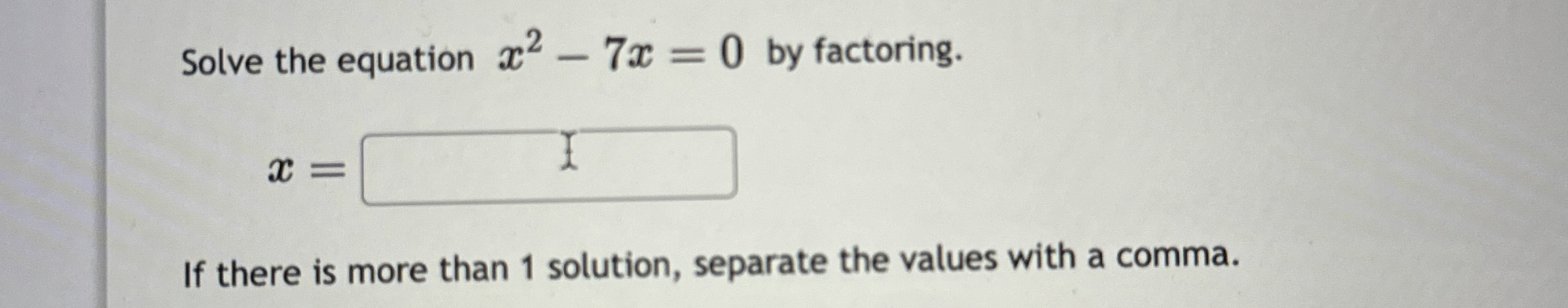 Solved Solve the equation x2-7x=0 ﻿by factoring.x=If there | Chegg.com