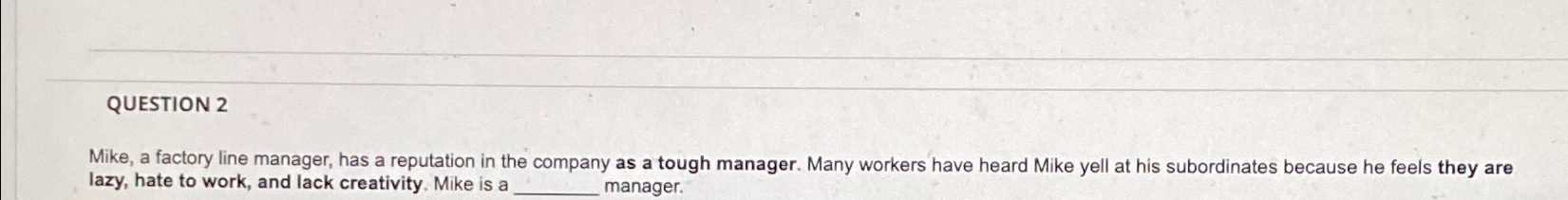 Solved QUESTION 2Mike, a factory line manager, has a | Chegg.com