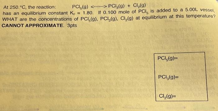 Solved At 250. ∘C, The Reaction: PCl5( G) ⋯PCl3( G)+Cl2( G) | Chegg.com