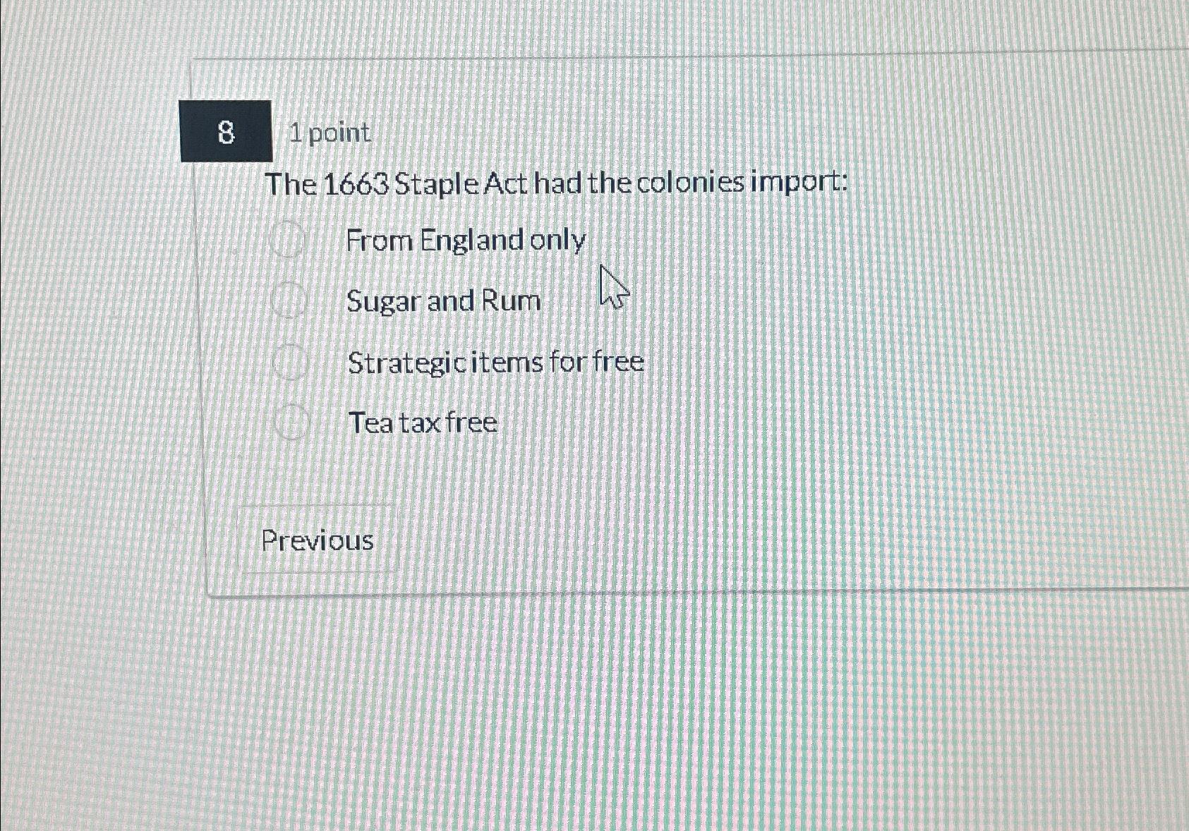 Solved 81 ﻿pointThe 1663 ﻿Staple Act had the colonies