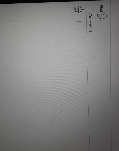 Solved d²y Find dx2 17x2 + y2 = 2 d²y dx2 | Chegg.com