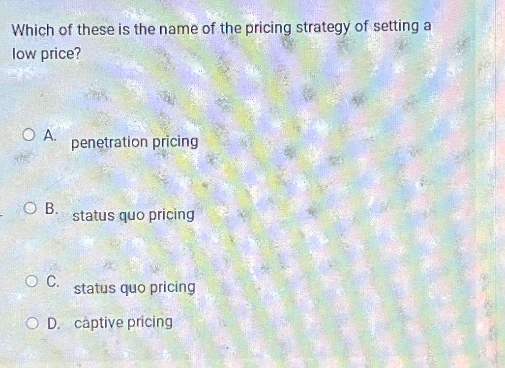 Solved Which of these is the name of the pricing strategy of