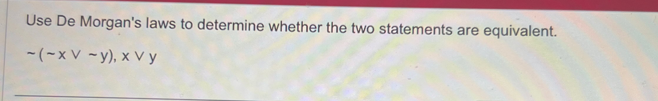 Solved Use De Morgan's laws to determine whether the two | Chegg.com