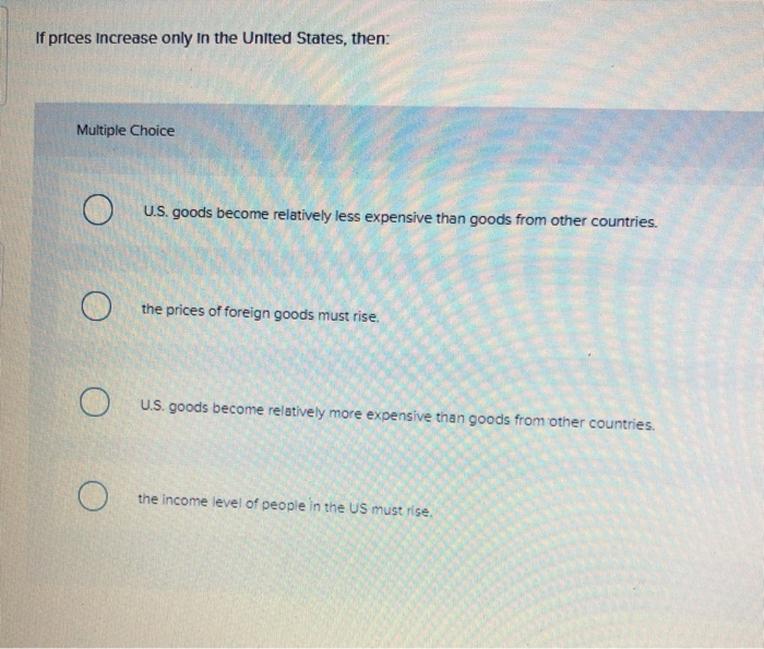 Solved If prices Increase only in the United States, then: | Chegg.com