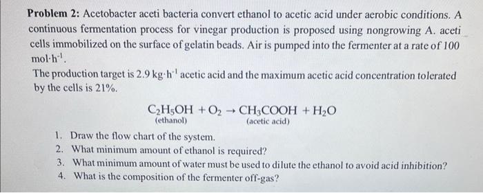 Solved Problem 2: Acetobacter Aceti Bacteria Convert Ethanol | Chegg.com