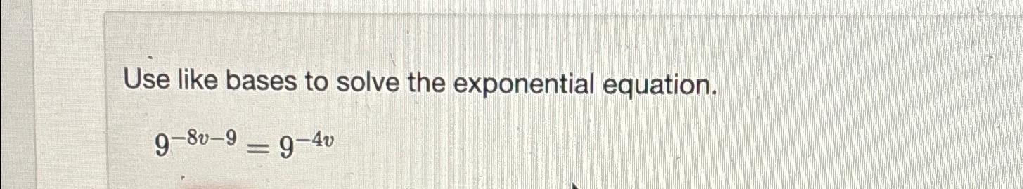 Solved Use like bases to solve the exponential | Chegg.com