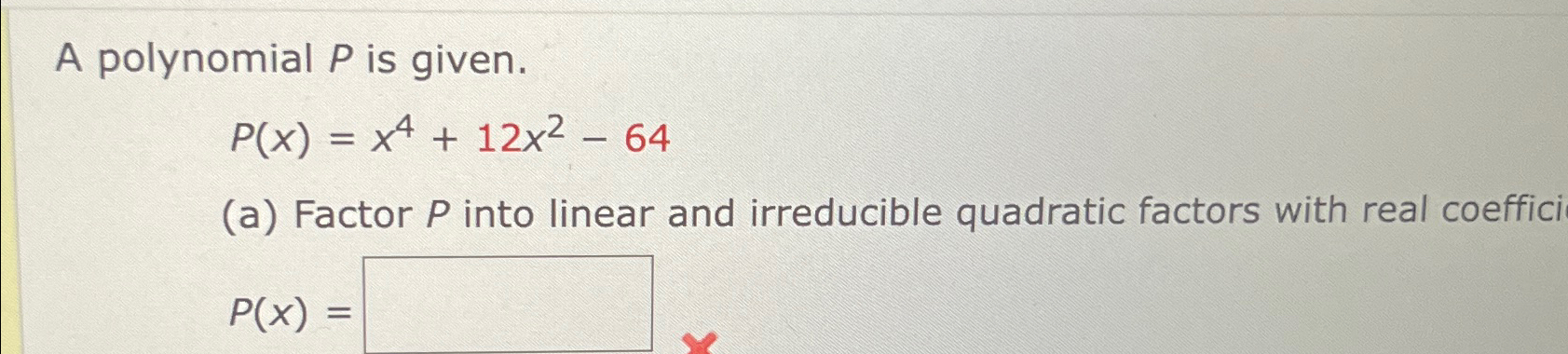Solved A Polynomial P ﻿is Given.P(x)=x4+12x2-64(a) ﻿Factor P | Chegg.com