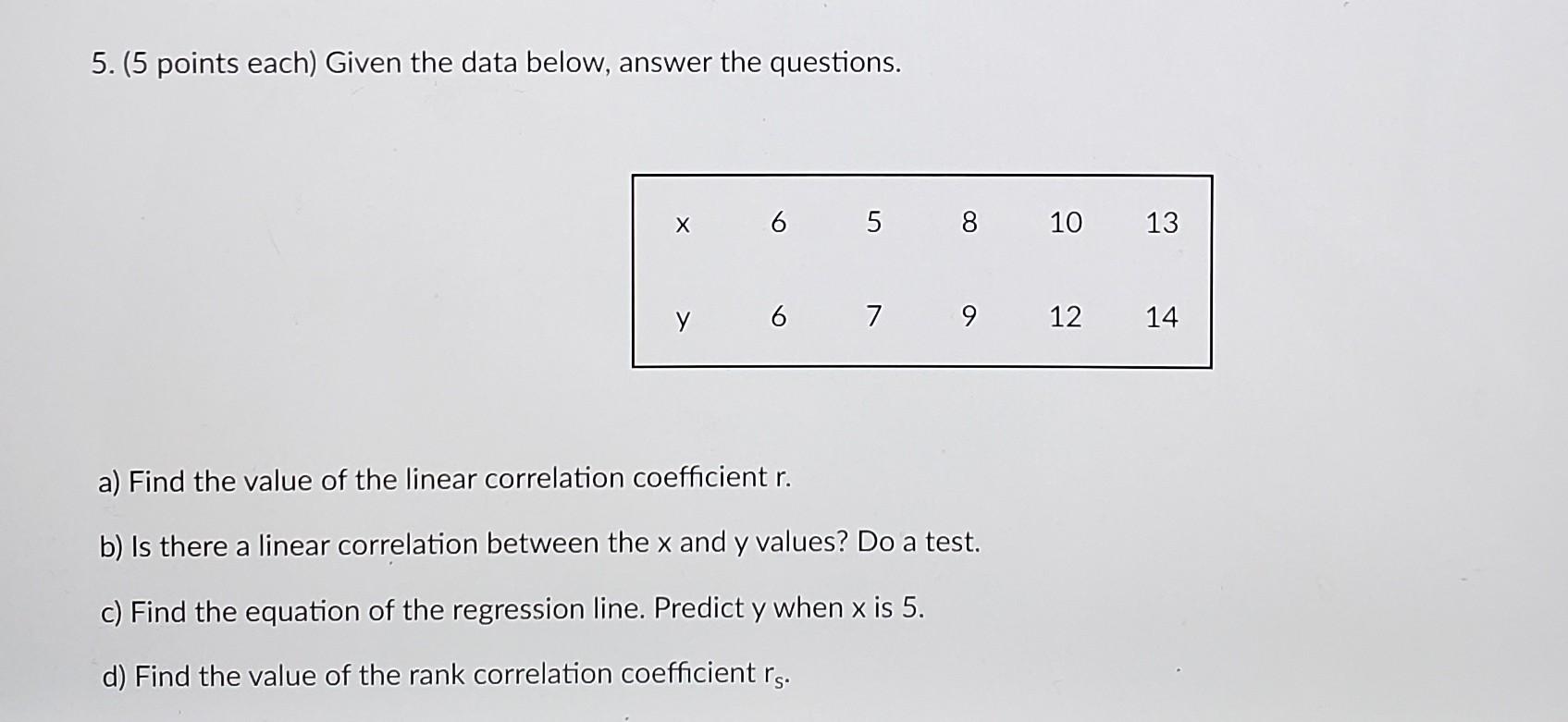 Solved 5. (5 points each) Given the data below, answer the | Chegg.com