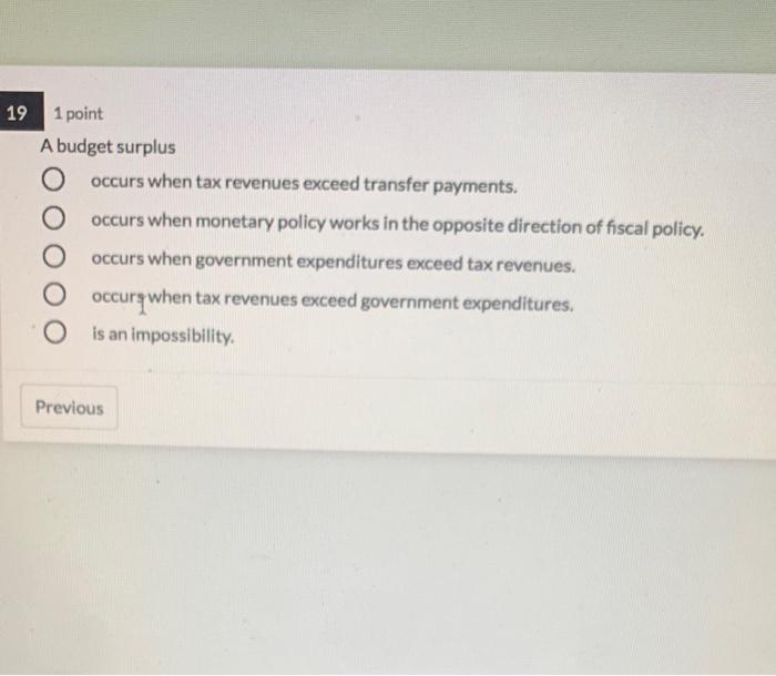 Solved 19 1 Point A Budget Surplus O Occurs When Tax Chegg Com