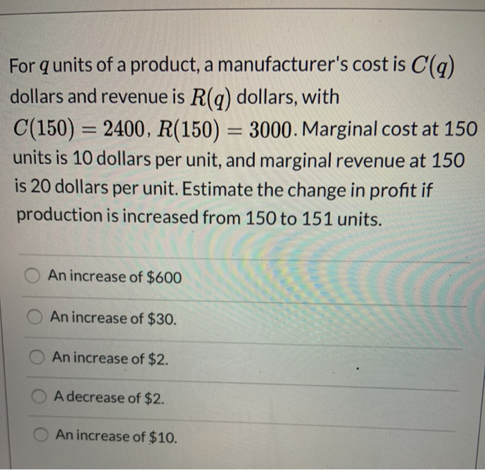 Solved For q units of a product, a manufacturer's cost is