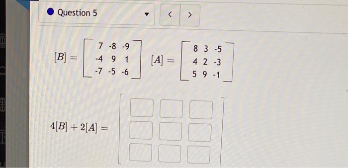 Solved [B]=⎣⎡7−4−7−89−5−91−6⎦⎤[A]=⎣⎡845329−5−3−1⎦⎤ | Chegg.com