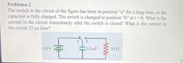 Solved Problema 2 The switch in the circuit of the figure | Chegg.com