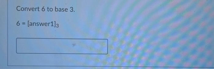 solved-convert-6-to-base-3-6-answer1-3-chegg