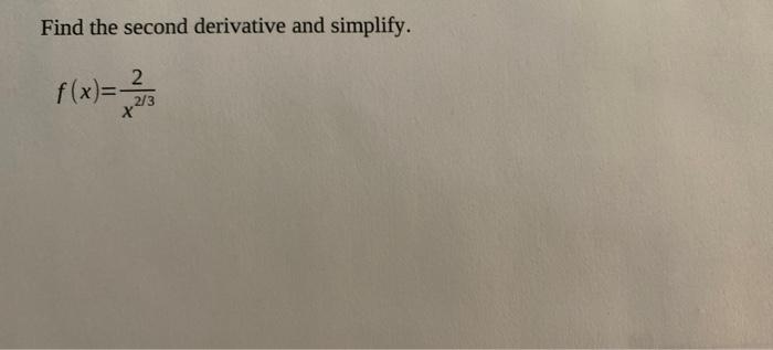 Solved Find The Second Derivative And Simplify F x 2 3 X Chegg