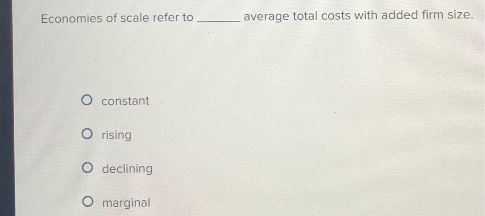 Solved Economies Of Scale Refer To Average Total Costs With | Chegg.com