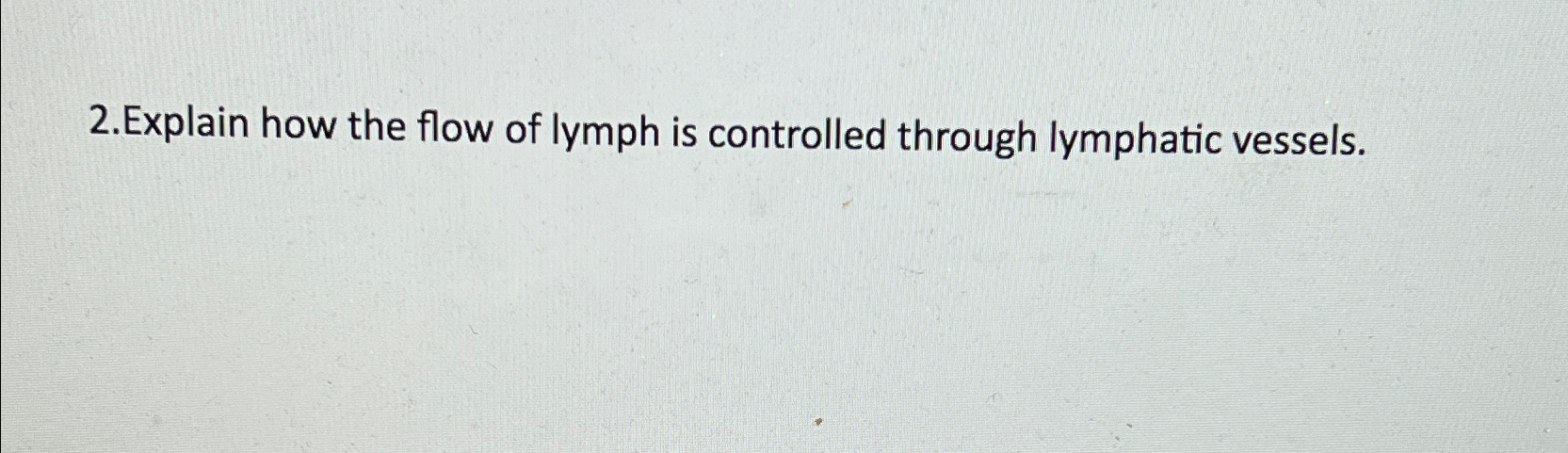Solved 2.Explain how the flow of lymph is controlled through | Chegg.com