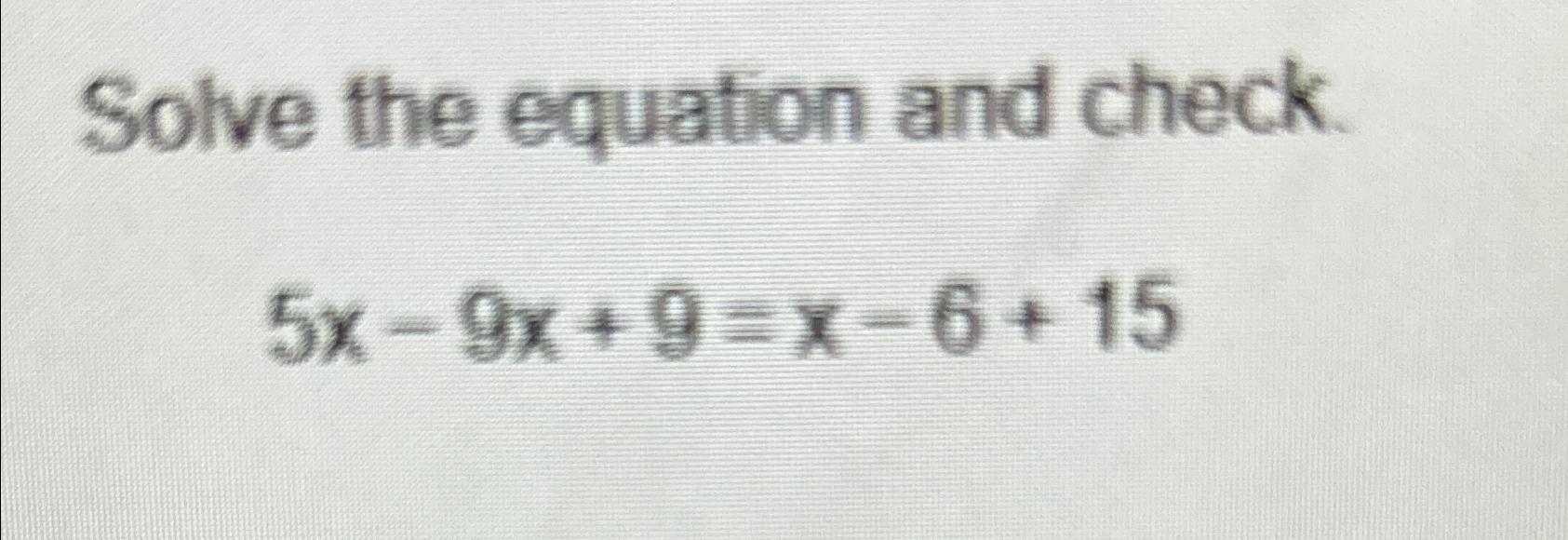 solved-solve-the-equation-and-check-5x-9x-9-x-6-15-chegg