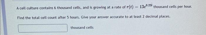 Solved A cell culture contains 6 thousand cells, and is | Chegg.com