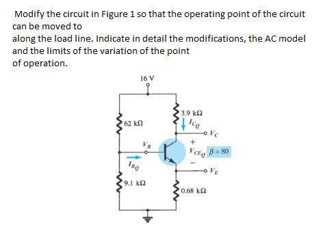 Solved Modify the circuit in Figure 1 so that the operating | Chegg.com