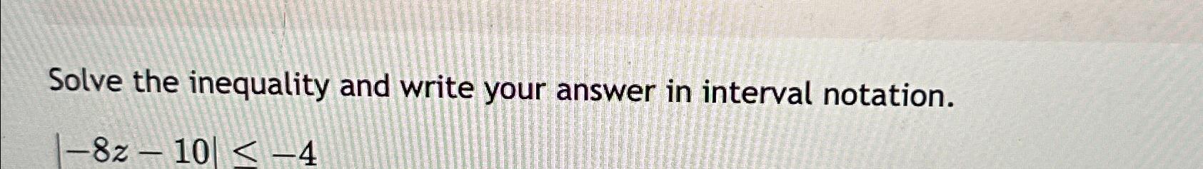Solved Solve the inequality and write your answer in | Chegg.com