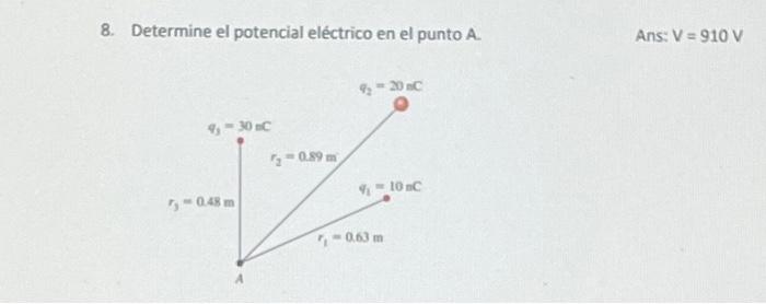 8. Determine el potencial eléctrico en el punto A. Ans: \( \mathrm{V}=910 \mathrm{~V} \)