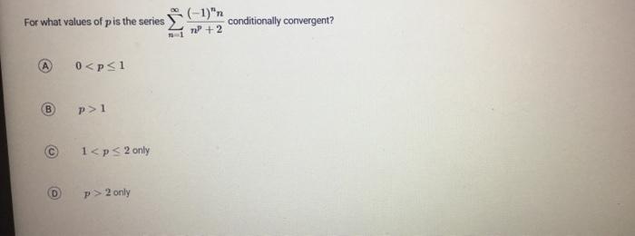 Solved For what values of p is the series ∑n=1∞np+2(−1)nn | Chegg.com