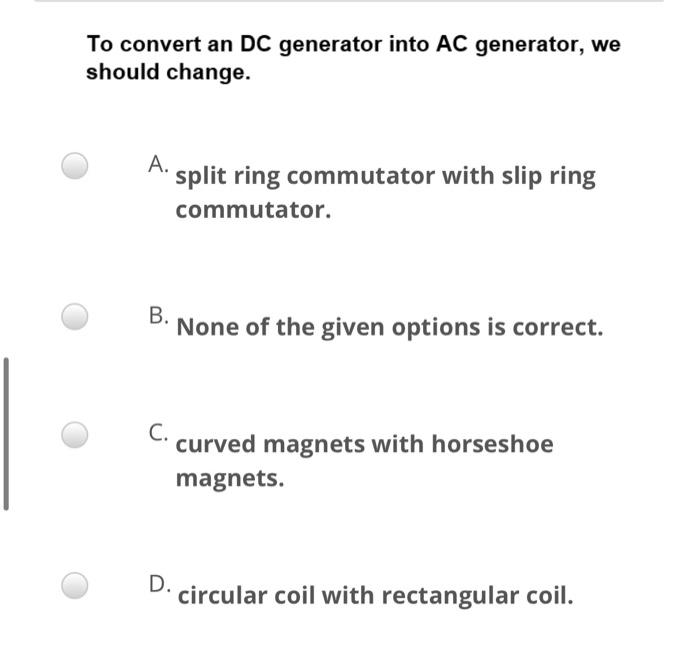 melk afdrijven Levendig Solved To convert an DC generator into AC generator, we | Chegg.com