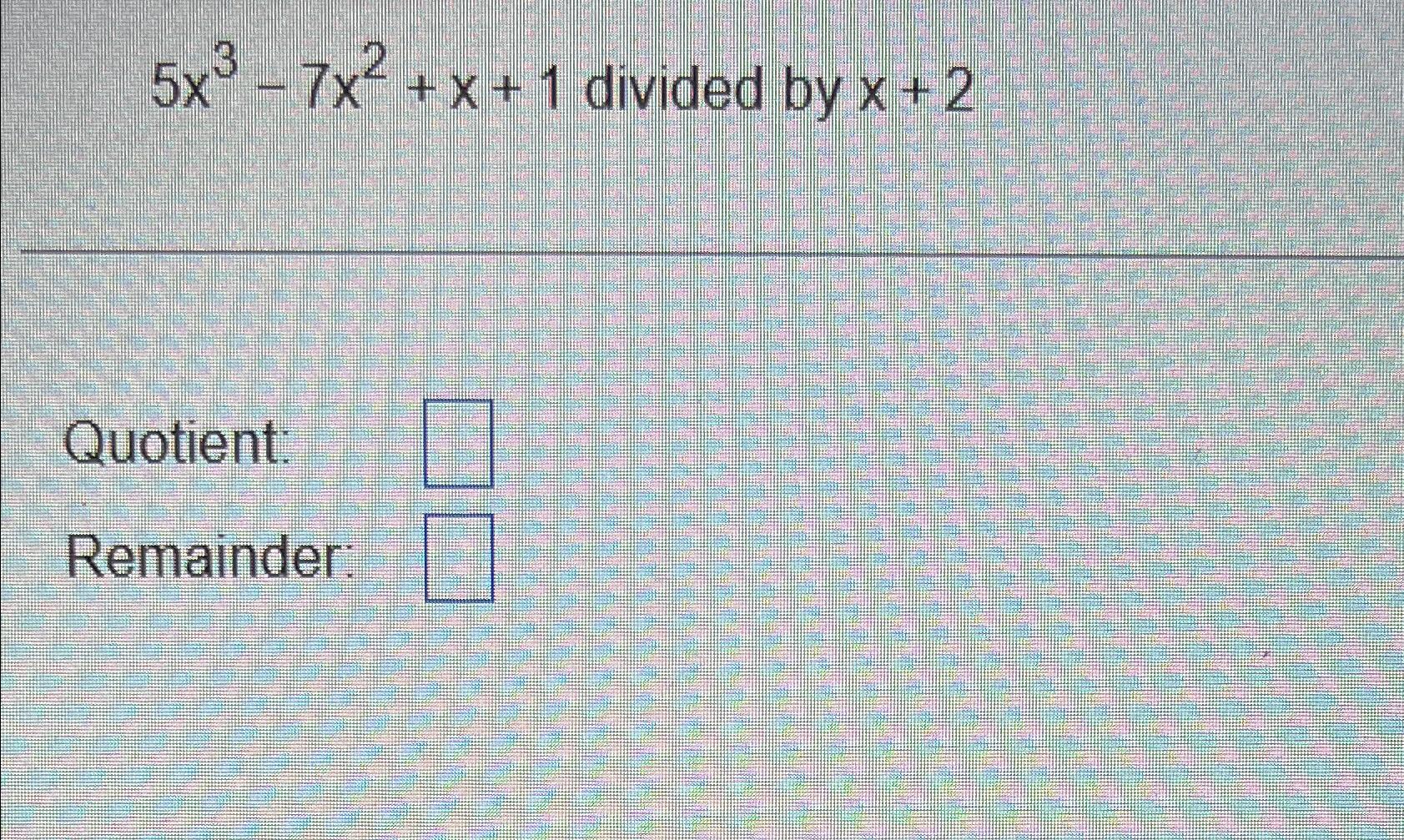 solved-5x3-7x2-x-1-divided-by-x-2quotient-remainder-chegg