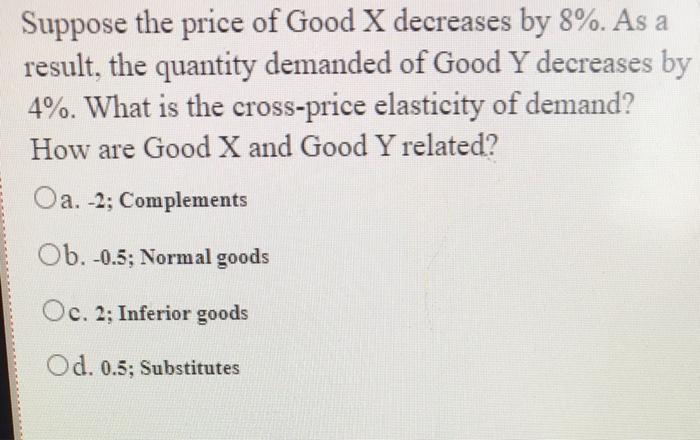 Solved Suppose the price of Good X decreases by 8%. As a | Chegg.com