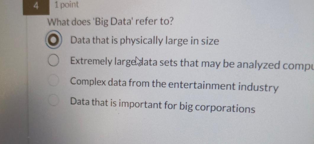 Solved 4,1 pointWhat does 'Big Data' refer to?Data that is | Chegg.com