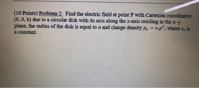 Solved (10 Points) Problem 2: Find the electric field at | Chegg.com