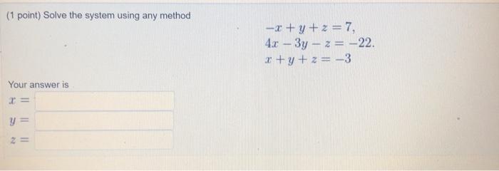 Solved (1 point) Solve the system using any method -* +y +z | Chegg.com