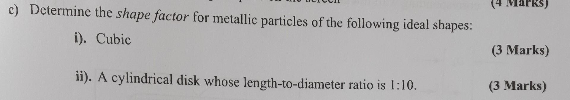 Solved Marks) c) Determine the shape factor for metallic | Chegg.com