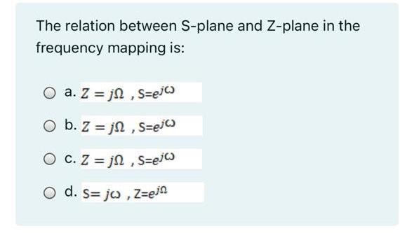 Solved The Relation Between S Plane And Z Plane In The Fr Chegg Com