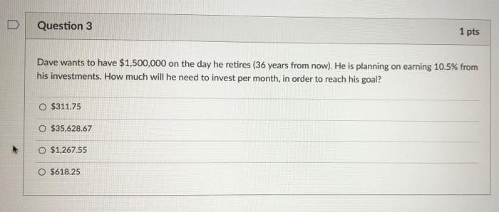 Solved D Question 3 1 Pts Dave Wants To Have $1,500,000 On | Chegg.com