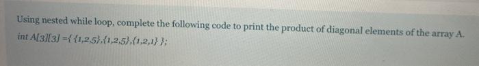 Solved Using nested while loop, complete the following code | Chegg.com