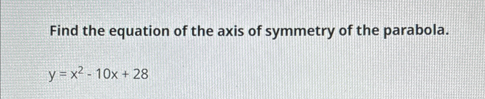 Solved Find the equation of the axis of symmetry of the | Chegg.com