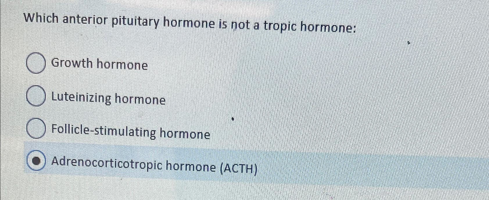 Solved Which anterior pituitary hormone is not a tropic | Chegg.com