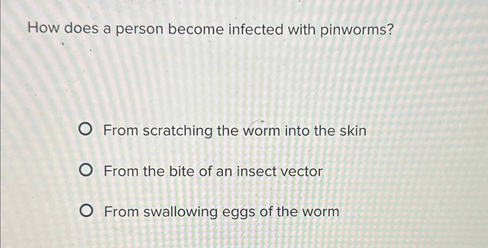 Solved How does a person become infected with pinworms?From | Chegg.com