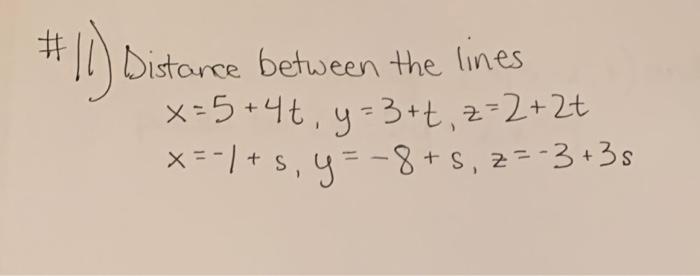 Solved #11) Distance between the lines x=5+4+, y = 3+t, | Chegg.com