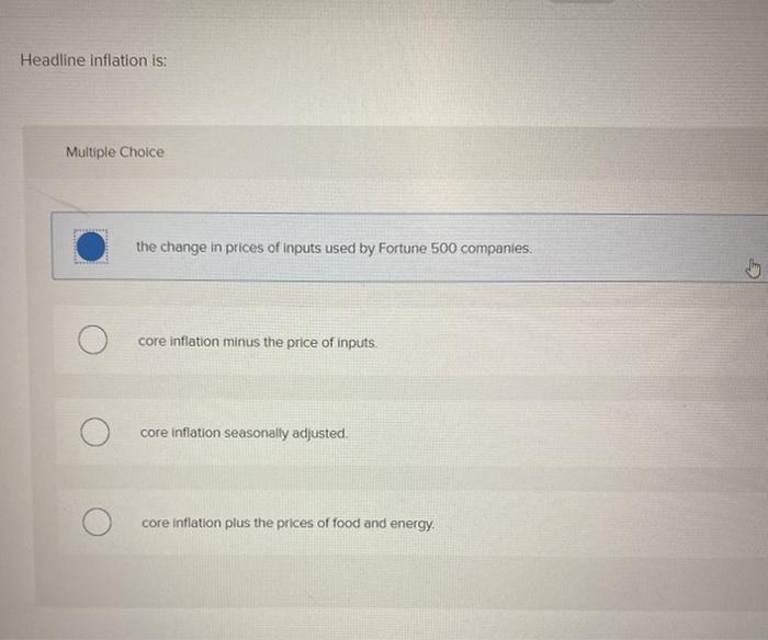 Solved Headline inflation is: Multiple Choice the change in | Chegg.com