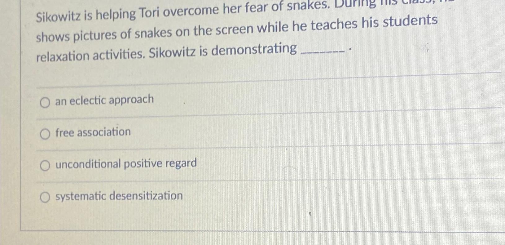 Solved Sikowitz is helping Tori overcome her fear of snakes. | Chegg.com