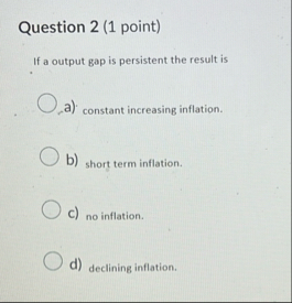 Solved Question 2 (1 ﻿point)If a output gap is persistent | Chegg.com