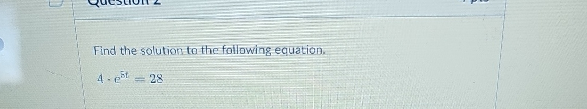 Solved Find The Solution To The Following Equation 4 E5t 28 Chegg Solved Find The Solution To The Following Equation 4 E5t 28 Chegg