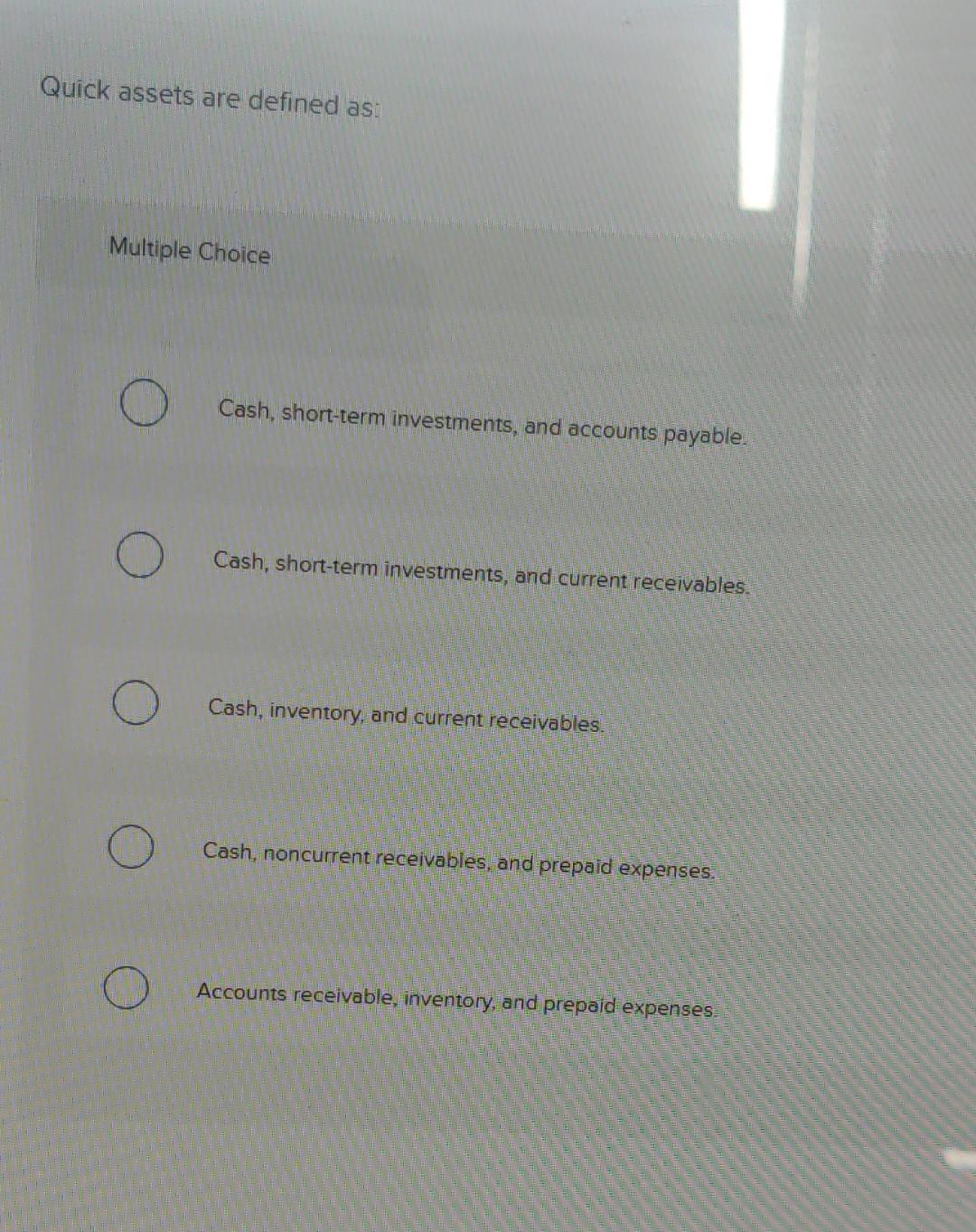Quick Assets Include Solved Quick assets are defined as: Multiple Choice Cash, | Chegg.com